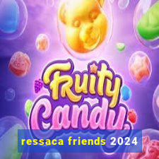 ressaca friends 2024